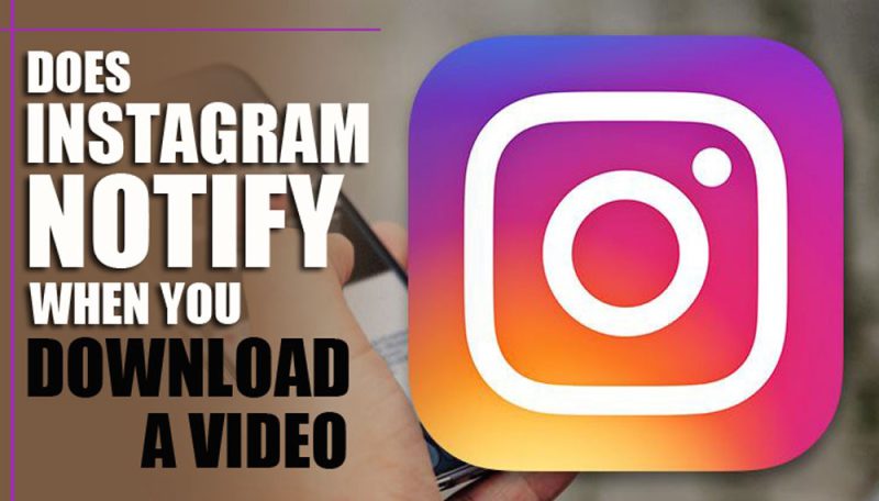 Does Instagram Notify When You Download a Video