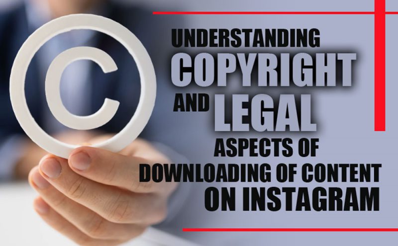 Understanding Copyright and Legal Aspects of Downloading Content on Instagram
