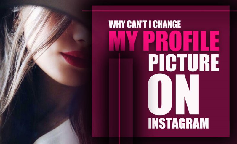 Why Can't I Change My Profile Picture on Instagram